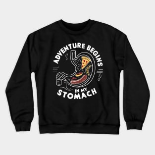 Adventure begins in my stomach Crewneck Sweatshirt